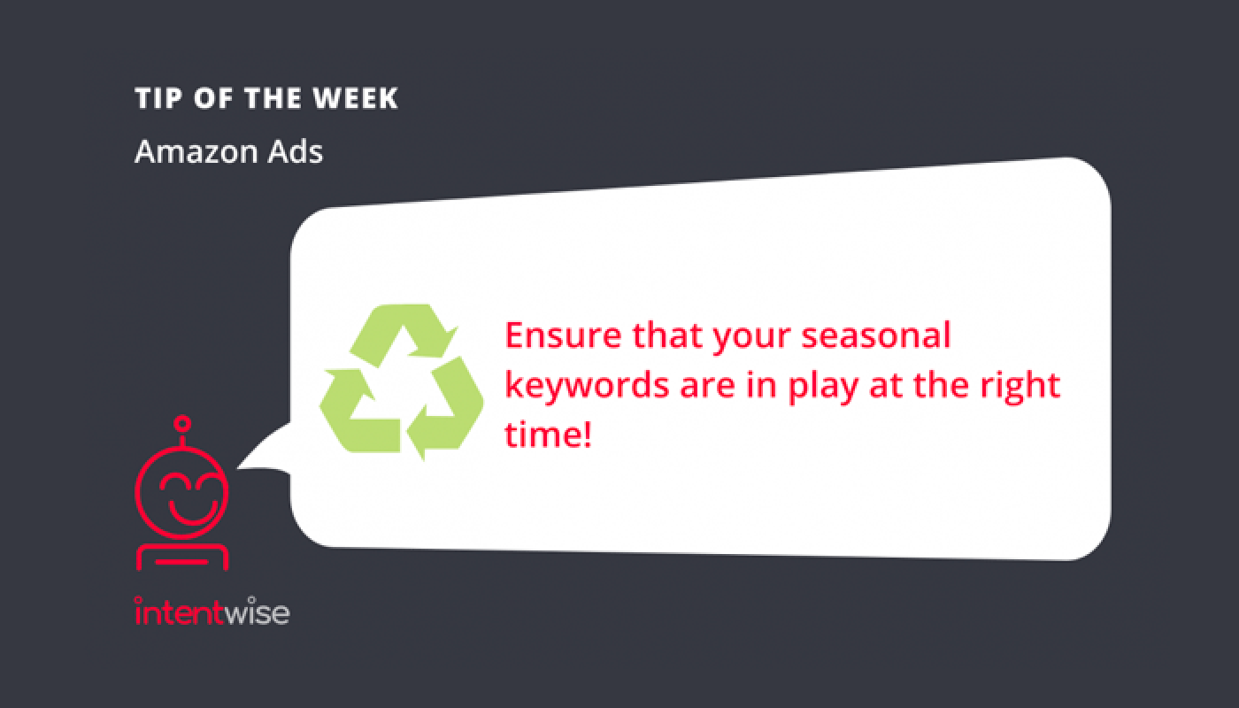 Amazon Advertising Tip of the week Pay attention to your seasonal keywords